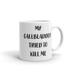 My gallbladder tried to kill me mug