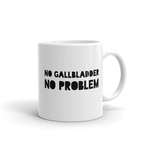 No Gallbladder no problem mug