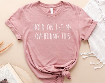 Hold On Let Me Overthink This, Mental Health Matters Women's Tshirt, Humor Infused Ladies Tee, Good Moms Club Ladies T-Shirt, Gift for Mom