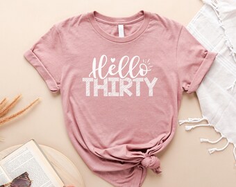 Hello 30 T-Shirt, Perfect Women's Bday Gift, Celebrate Thirtieth in Style, Turning 30 Bestie Birthday Tee, Ultimate Gift, Memorable and Fun