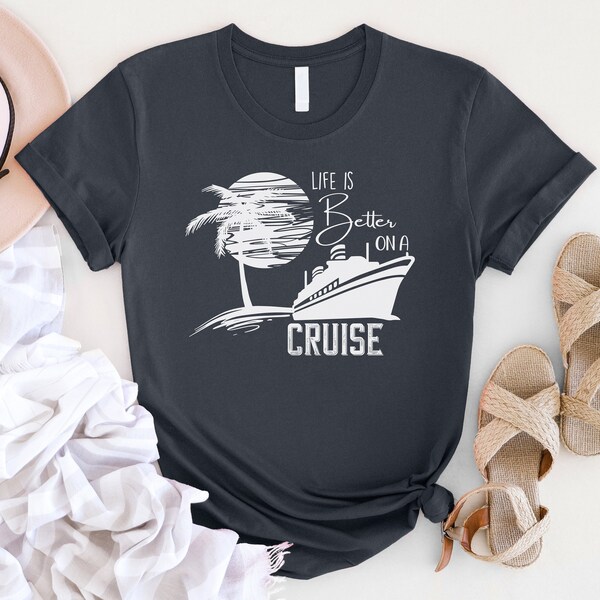 Life Is A Better On A Cruise, Family Cruise Vacation Tee, Ideal for Group Getaways, Perfect for Evening Soirees and Deck Partie, Cruise Trip