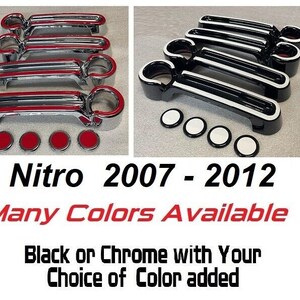 May include: Set of five chrome door handles with red accents and five black door handles with white accents.  Nitro 2007 - 2012. Many Colors Available. Black or Chrome with Your Choice of Color added.