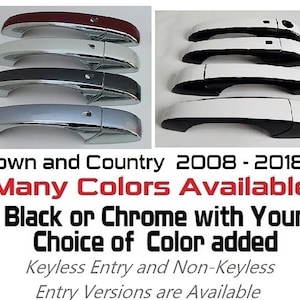 May include: Five different colored door handles for a 2008-2018 Dodge Town and Country. The handles are available in black or chrome with your choice of color added. Keyless entry and non-keyless entry versions are available.