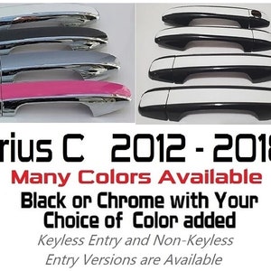 May include: Set of four car door handles for a Toyota Prius C, model years 2012-2018. The handles are available in black or chrome with a choice of color added.  Keyless entry and non-keyless entry versions are available.