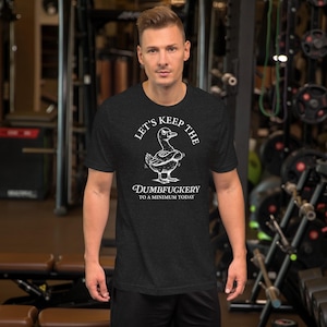 Let&#39;s keep the Dumbfuckery to a Minimum Today Unisex t-shirt