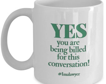 Funny Lawyer Coffee Mug - Your Being Billed for this Conversation Lawyer Mug - Lawyer Mug Funny -  Gift for Her - GIft For Him