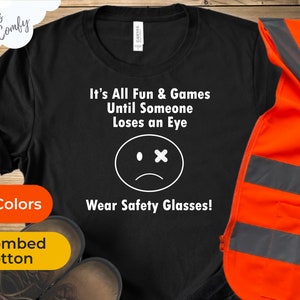 It&#39;s All Fun & Games Until Someone Loses an Eye | Safety Manager Tee | Wear Your PPE | Safety Glasses Tshirt | Shoot Your Eye Out