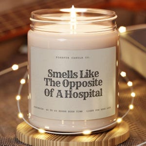 Funny nurse gift, doctor gift, handmade soy candle, Smells Like The Opposite Of A Hospital Nurse Appreciation Week Healthcare worker gift
