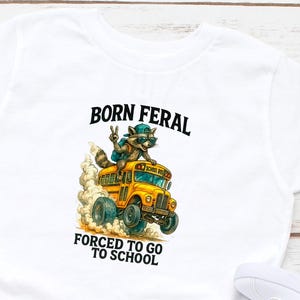 Back to School Shirt,Born Feral Forced to Go to School Shirt,Kindergarten Shirt,First Day of School Shirt,Preschool Shirt,Kindergarten Shirt