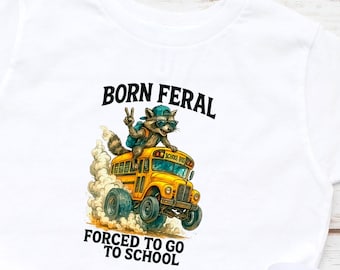 Born Feral Back to School Shirt, Funny Raccoon Tee