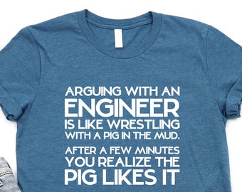 Funny Engineer T-Shirt, Arguing with Engineer Like Wrestling Pig