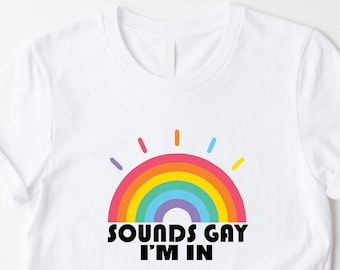 Klingt Schwul, ich bin In T-Shirt, Pride Month LGBTQ Tee