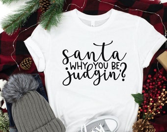 Santa Why You Be Judgin Christmas T-shirt