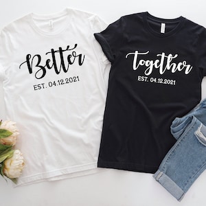 Better Together Couple T-shirts,Couple Shirts, His and Hers, Couples Shirts, Personalized Couple Shirts, Matching Couple Shirts