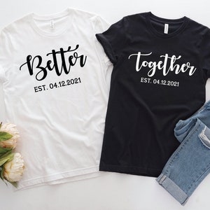 Better Together Couple T-shirts,Couple Shirts, His and Hers, Couples Shirts, Personalized Couple Shirts, Matching Couple Shirts