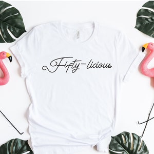 Fifty-licious Birthday Shirt, 50th Birthday Gift, 50th Birthday Tee, Fiftieth Year Old Tee, Fiftieth Birthday Shirt, Birthday T Shirt