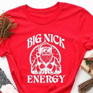Funny Christmas Shirt, Big Nick Energy Shirt, Christmas Shirt, Santa Claus Shirt, Christmas Tee, Funny Christmas Gift