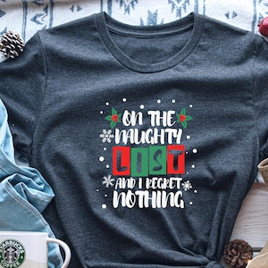 On The Naughty List And I Regret Nothing Christmas T-shirt, Funny Xmas Shirt, Holiday Gift, Naughty & Nice, Merry Christmas, Happy Christmas