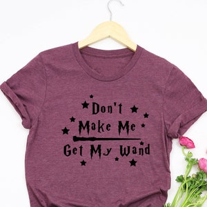 Don't Make Me Get My Wand T-shirt