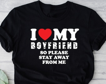 I Love My Boyfriend Graphic T-Shirt, Funny Girlfriend Gift