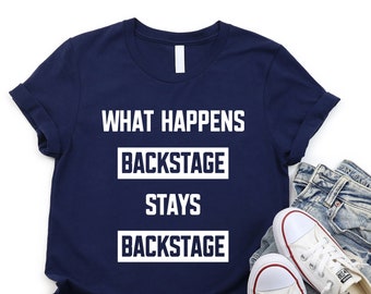 What Happens Backstage T-Shirt, Musical Theater Gift