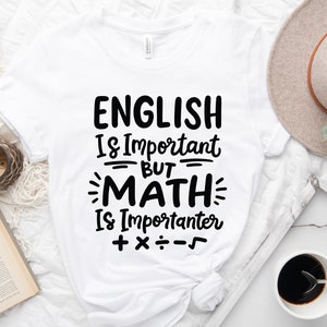 Math Shirt, English is Important But Math is Importanter Tee, Math Teacher Shirt,Science shirt, Nerdy Shirt, Funny Science Shirt, Math Lover