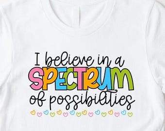 I Believe in a Spectrum of Possibilities Shirt, Autism Awareness T-Shirt