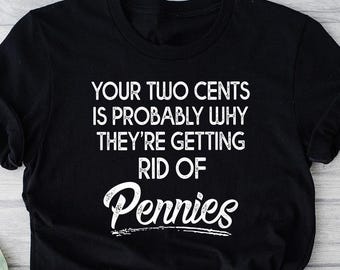Funny Pennies T-Shirt, Your Two Cents Saying, Unisex Crew Neck Tee