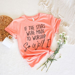 If The Stars Were Made to Worship So Will I T-shirt, Faith Shirt, Jesus Shirt, Christian Shirt, Bible Shirt, Religious Shirt