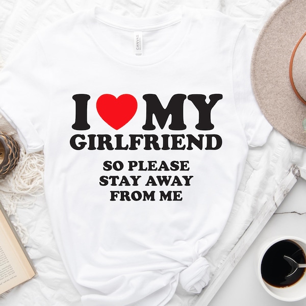 I Have a Girlfriend Stay Away Shirt Etsy
