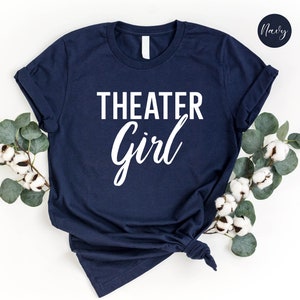 Theater Shirt, Theater Girl Shirt,Gift for Actors, Musical Theater Shirt, Theater Gift, Theater Lover Shirt, Drama Acting Shirt