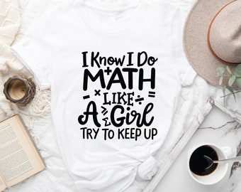 I Know I Do Math Like A Girl Try To Keep Up Math Lover Shirt I Know I Do Math Like A Girl Try To Keep Up Math Lover Shirt