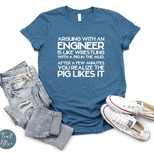 Funny Engineer Tee,Arguing with an Engineer Is Like Wrestling with a Pig in The Mud After a Few Minutes You Realize the Pig Likes It T-shirt