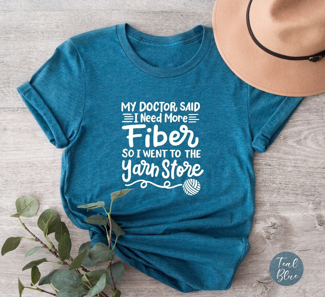 Funny Crochet Shirt,my Doctor Said I Need More Fiber Shirt,crocheting