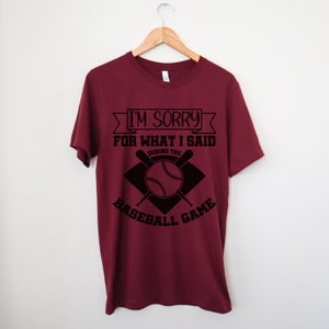 I&#39;m Sorry for What I Said During the Baseball Game T-shirt, Baseball Mom, Baseball Game Day, Baseball Dad, Funny Baseball Shirt, Gift