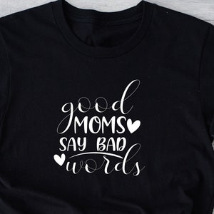 Good Moms Say Bad Words T-shirt, Mama Shirt, Mommy Shirt, Gift for Mom, Gift for Her, Mothers Day, Mom Life Shirt, Mom to be Shirt,