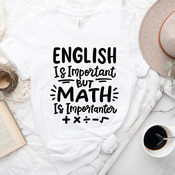 English is Important But Math is Importanter - Math Shirt, Math Teacher, Science shirt, Nerdy Shirt, Funny Science Shirt, Math Lover