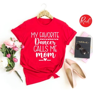 My Favorite Dancer Calls Me Mom Shirt,Mothers Day Gift,Gift for Mom, Gift for Her,Dance Shirt,Dance Mom Gifts, Gift For Dance Mom,  Mom Gift
