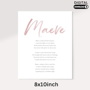May include: A white print with the name "Maeve" in a soft pink script. The print includes a poem about the name Maeve. The print measures 8x10 inches and is a digital download.