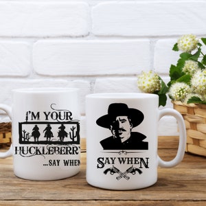 I&#39;m Your Huckleberry, Say When, Cowboy, Tombstone Ceramic Coffee Mug