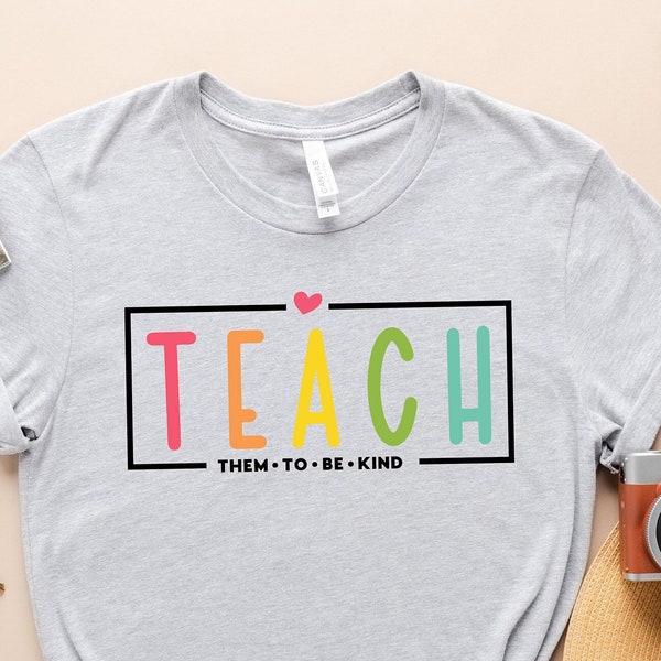 Teach Them To Be Kind Shirt, Back to School Shirt, Teacher Shirt, Teacher Gift, Back To School Gift, Teacher Tee, Teacher Appreciation