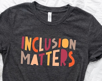 Inclusion Matters, Special Education Shirt, Mindfulness Shirts, Autism Awareness, Equality Shirt, Neurodiversity Shirt, Dysleixa Shirt