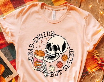 Dead Inside But Spiced Shirt,Fall shirt,Dead inside halloween shirt,Womens skeleton halloween shirt,Funny halloween shirt, Pumpkin Shirt