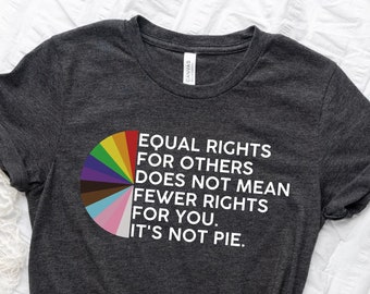 Equal rights for others does not mean fewer rights for you shirt, it not pie shirt, LGBT Rainbow, Black Rainbow, Transgender Rainbow, Pride