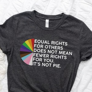Equal rights for others does not mean fewer rights for you shirt, it not pie shirt, LGBT Rainbow, Black Rainbow, Transgender Rainbow, Pride