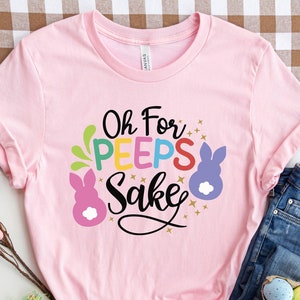 Oh For Peeps Sake Easter,Happy Easter Shirt,Womens Easter Shirt, Easter Day, Cute Easter Shirt ,Easter Family Shirt, Easter Matching Shirt