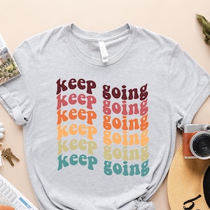 Keep Going Shirt, Mental Health, Counseling, Awareness Shirt, Girl Power Shirt, Empowered Women, Workout Shirts, Gym Shirts, Crossfit, Gift