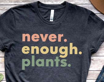 Plant Shirt, Plant Lover Gift, Plant Lover Shirt, Gardening Shirt, Plant T Shirt, Never Enough Plants Shirt, Gardening Gift