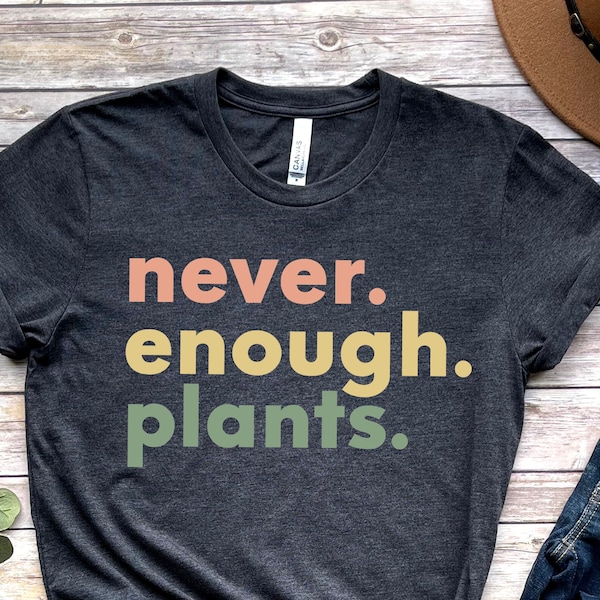 Camisa de planta, regalo de amante de la planta, camisa de amante de la planta, camisa de jardinería, camiseta de planta, camisa de plantas nunca suficientes, regalo de jardinería
