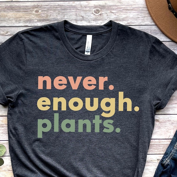 Plant Shirt, Plant Lover Gift, Plant Lover Shirt, Gardening Shirt, Plant T Shirt, Never Enough Plants Shirt, Gardening Gift